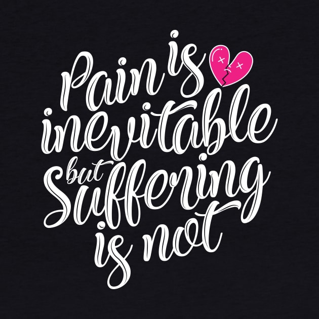 'Pain Is Inevitable Suffering Is Not' Family Love Shirt by ourwackyhome